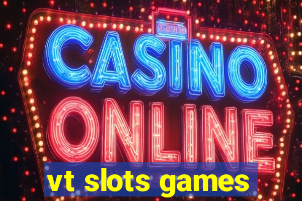 vt slots games